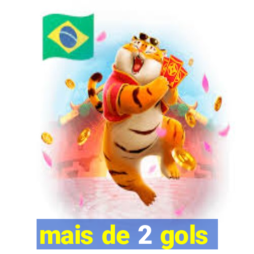 mais de 2 gols