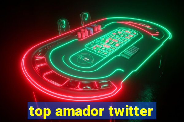 top amador twitter