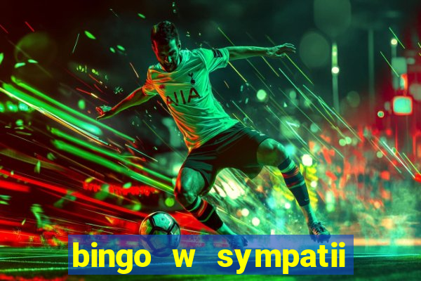 bingo w sympatii co to jest