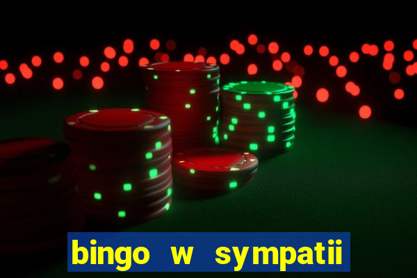 bingo w sympatii co to jest