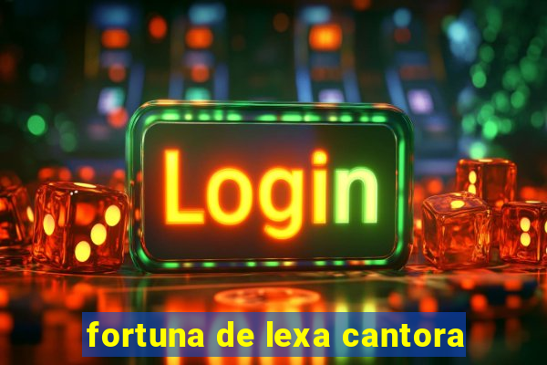 fortuna de lexa cantora