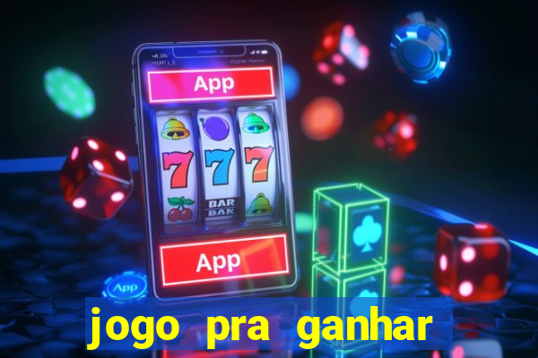 jogo pra ganhar dinheiro na hora