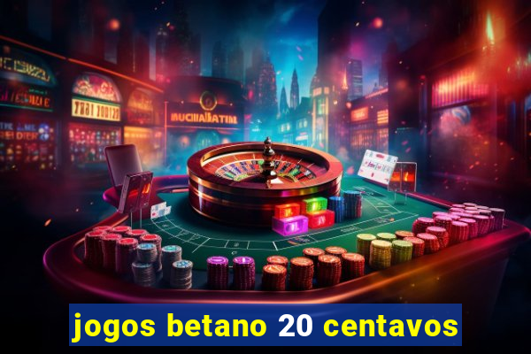 jogos betano 20 centavos