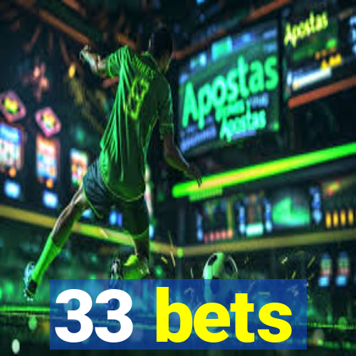 33 bets