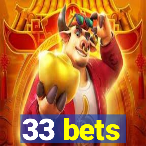 33 bets