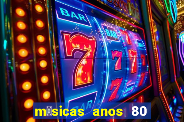 m煤sicas anos 80 90 discoteca