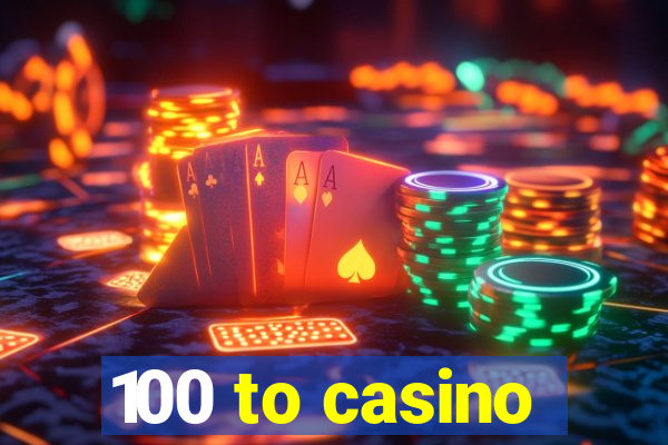 100 to casino