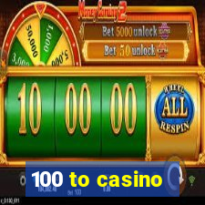 100 to casino