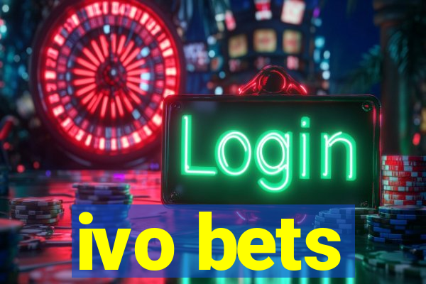 ivo bets