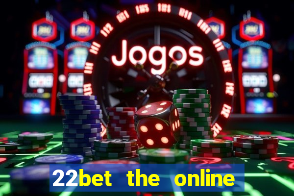 22bet the online casino site that offers