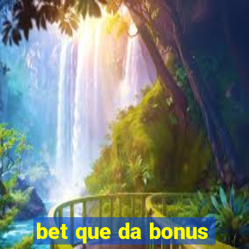 bet que da bonus