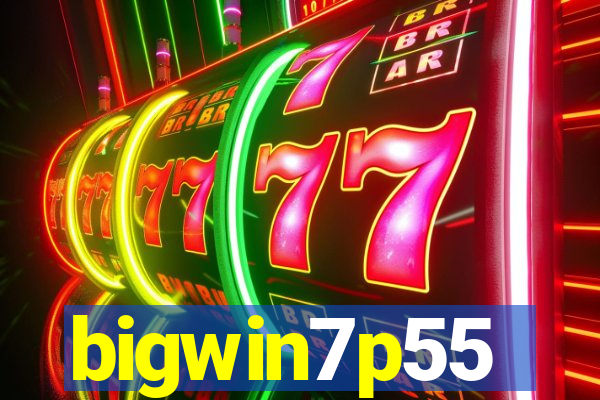 bigwin7p55