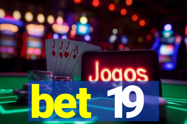 bet 19