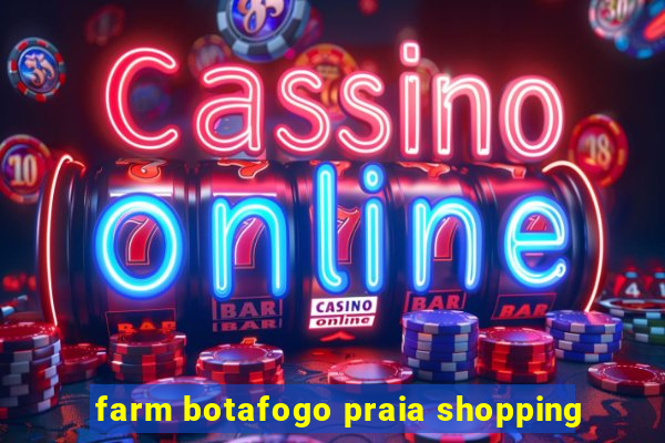 farm botafogo praia shopping