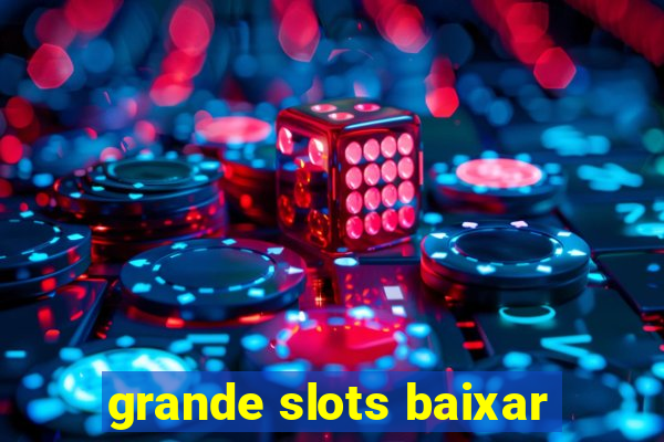 grande slots baixar