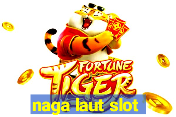 naga laut slot