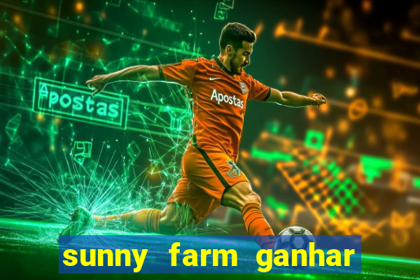 sunny farm ganhar dinheiro de verdade