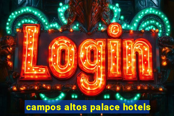 campos altos palace hotels