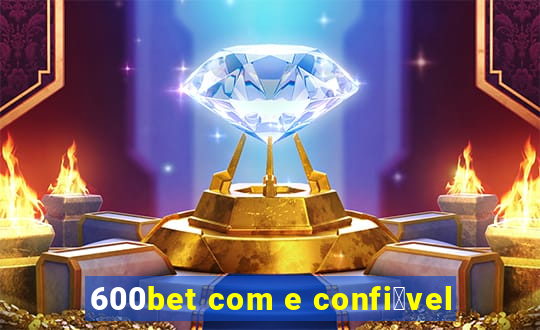 600bet com e confi谩vel