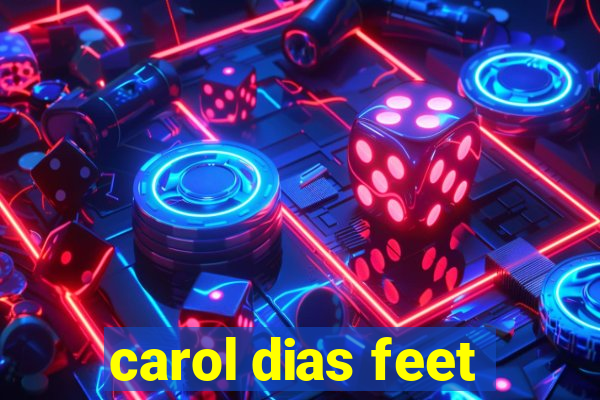 carol dias feet