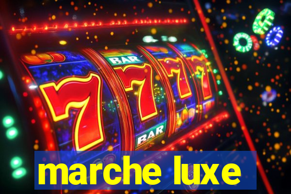 marche luxe