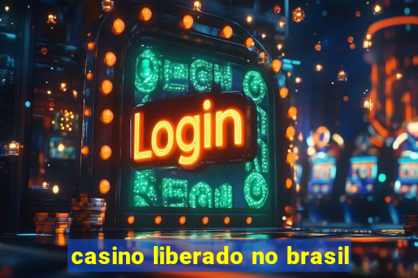 casino liberado no brasil