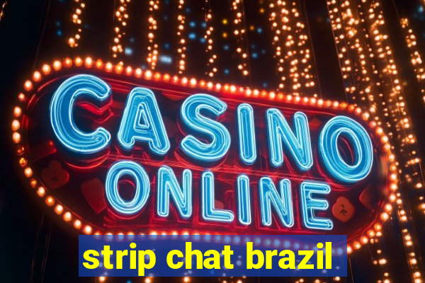 strip chat brazil