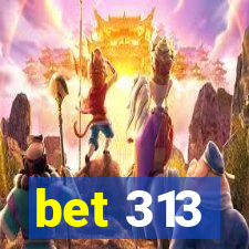 bet 313