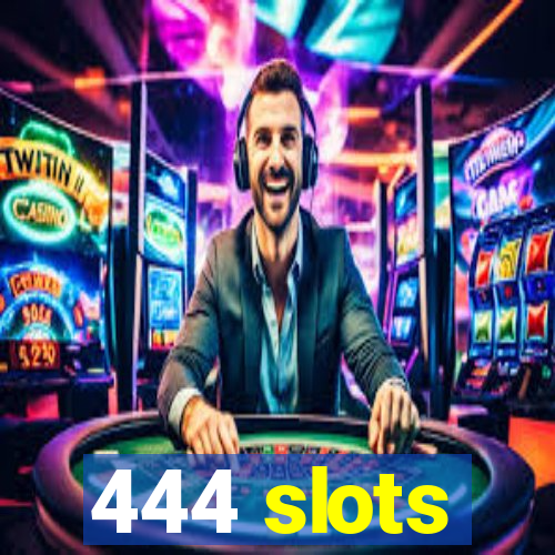 444 slots