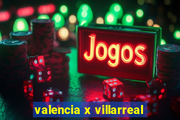 valencia x villarreal