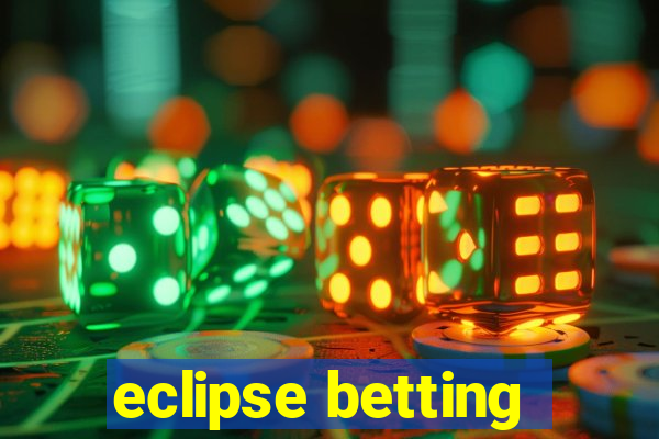 eclipse betting