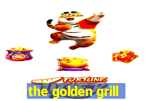 the golden grill