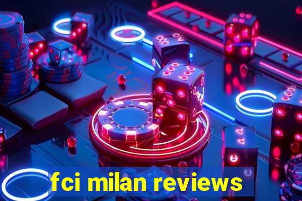 fci milan reviews