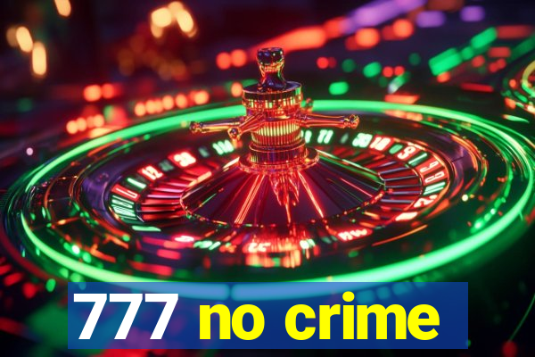 777 no crime