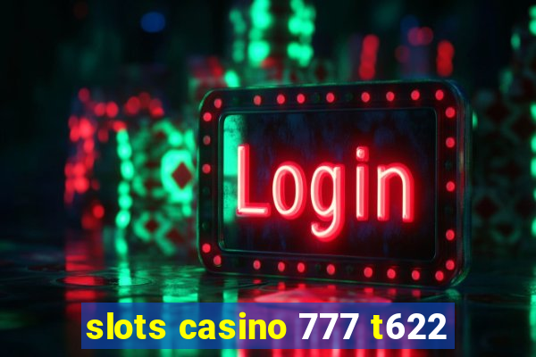 slots casino 777 t622