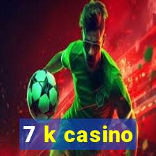 7 k casino