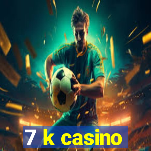 7 k casino