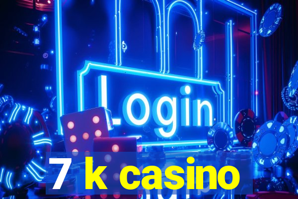 7 k casino