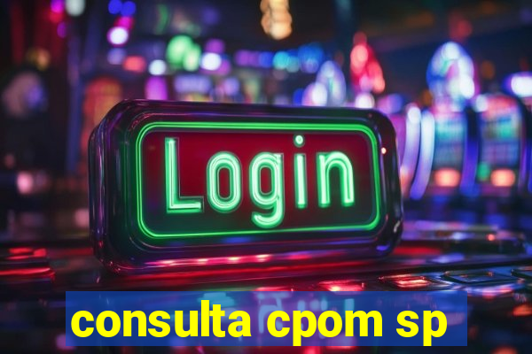 consulta cpom sp