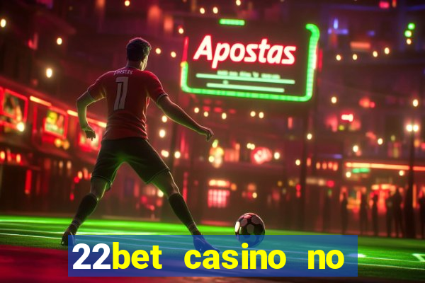 22bet casino no deposit bonus codes