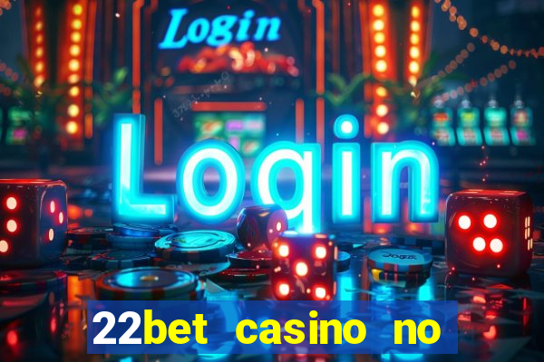 22bet casino no deposit bonus codes