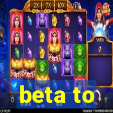 beta to