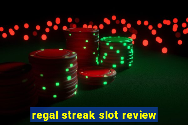 regal streak slot review