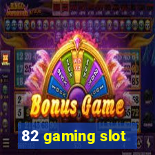 82 gaming slot