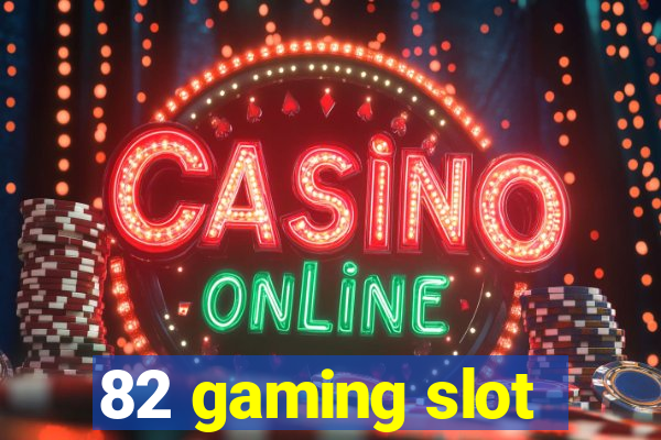 82 gaming slot