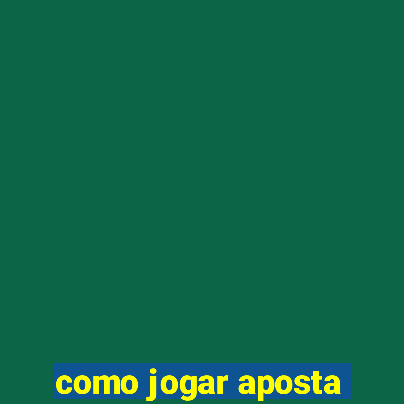 como jogar aposta