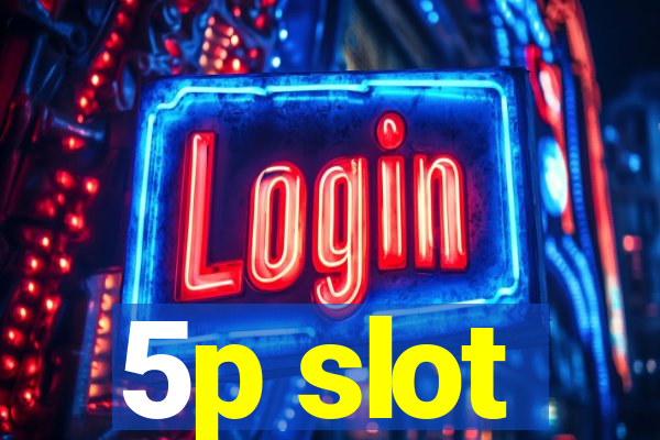 5p slot