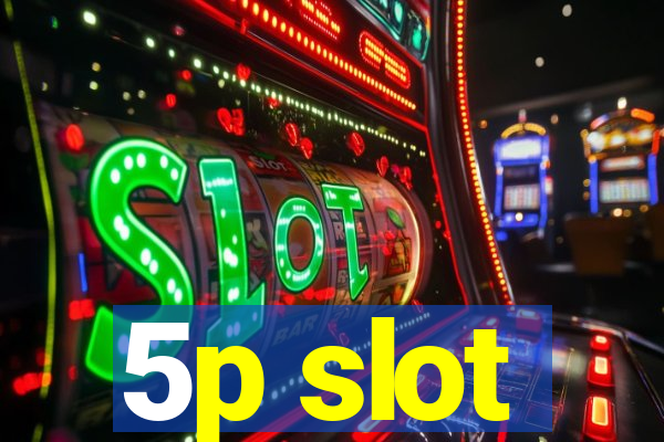 5p slot