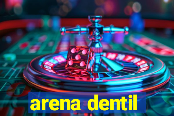 arena dentil