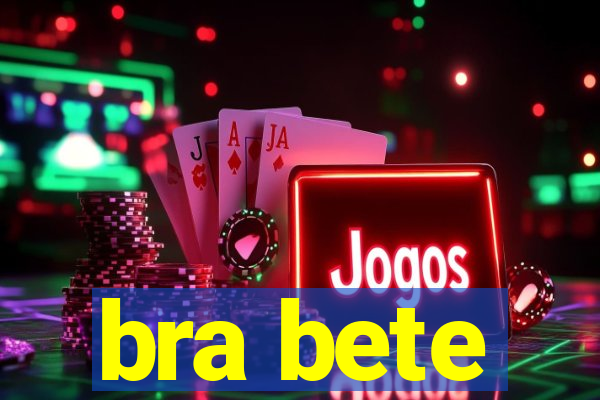 bra bete